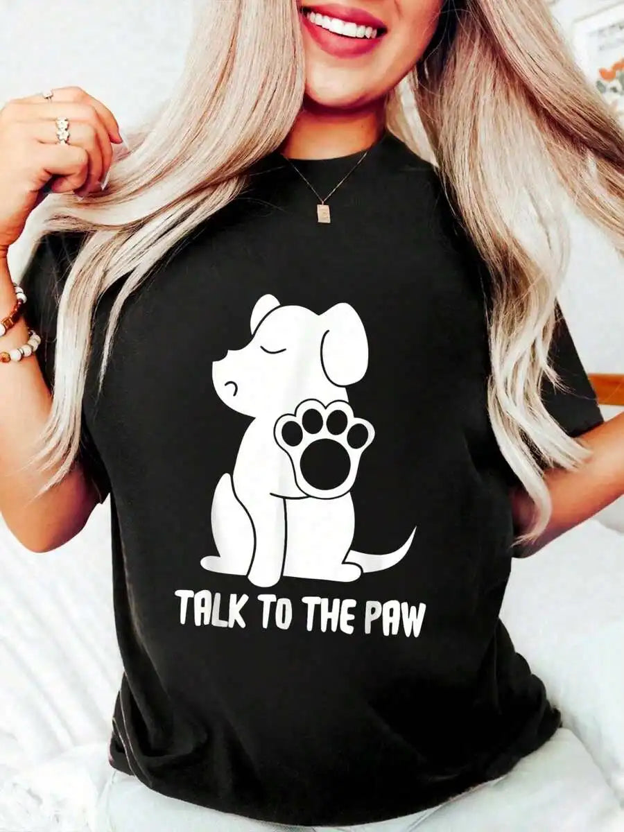 100% Cotton Funny Dog Talk To The Paw Pet Puppy Lover Dog Paws Mom Dad T-Shirt Women's Men's Oversized Comfort Soft Crew Neck Te